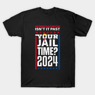 Isn't It Past Your Jail Funny Trump Time Trump Hair Tie 2024 T-Shirt